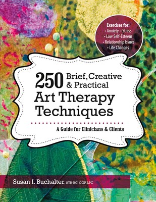 250 Brief, Creative & Practical Art Therapy Techniques250 Brief, Creative &...