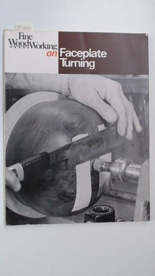 Fine Woodworking on Faceplate Turning - 42 Articles selected by the Editors of F