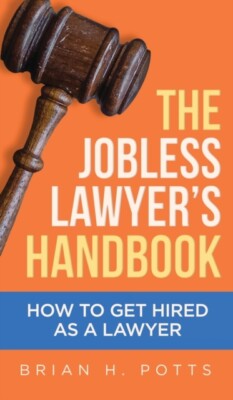 Potts - Jobless Lawyer's Handbook  How to Get Hired as a Lawyer - New  - X555z