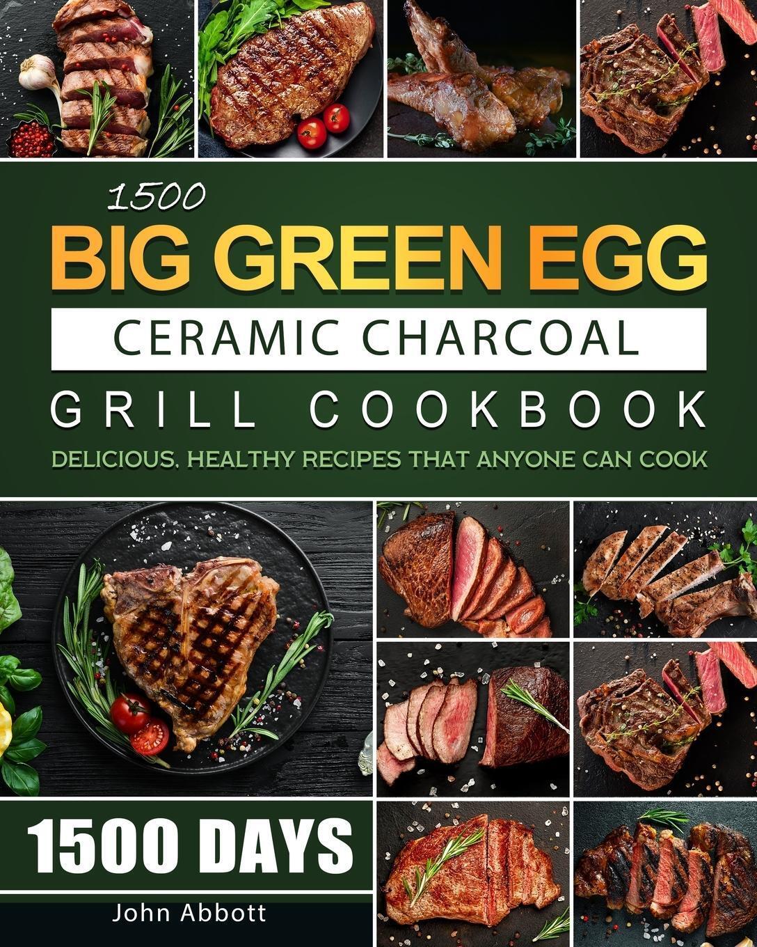 Thumbnail - John Abbott | 1500 Big Green Egg Ceramic Charcoal Grill Cookbook |