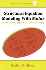 STRUCTURAL EQUATION MODELING WITH MPLUS: BASIC CONCEPTS, By Barbara M. Byrne