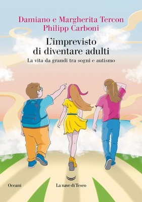 L'IMPREVISTO DI DIVENTARE ADULTI. LA VITA DA GRANDI TRA SOGNI E AUTISMO  -