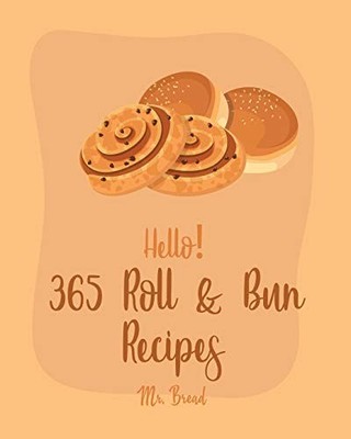 Hello! 365 Roll & Bun Recipes: Best Roll..., Bread, Mr.