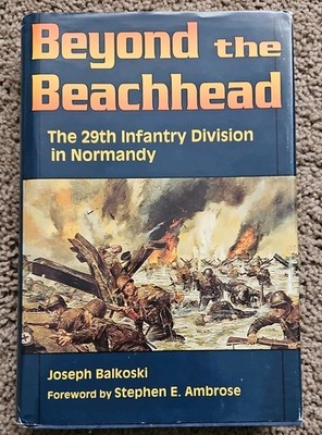 Beyond the Beachhead: The 29th Infantry Division in Normandy by Balkoski, Joseph