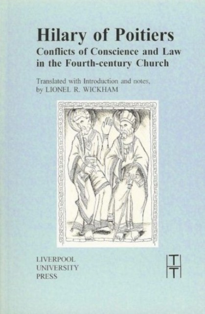 Hilary of Poitiers  Conflicts of Conscience and Law by Lionel Wickham PAPERBACK