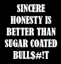 Sincere Honesty Is Better Than Sugar Coated Bull$#!t -Refrigerator Fridge MAGNET