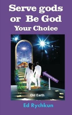 Serve gods or Be God: Your Choice - Paperback / softback NEW Rychkun, Ed 01/05/2