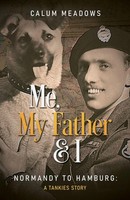 Me, My Father And I | Normandy To Hamburg: A Tankies Story | Calum Meadows