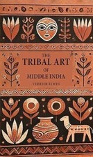 The Tribal Art of Middle India/Verrier Elwin Verrier Elwin Hardcover brand new