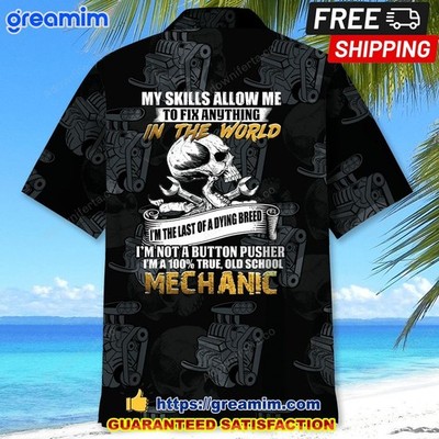 Mechanic My Skills Allow Me To Fix Anything Hawaiian Shirt