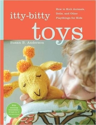 Itty Bitty Toys: Reversibles, Dolls, and Other H by Susan B. Anderson 1579653766