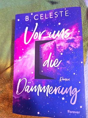 B. Celeste: Vor uns die Dämmerung   Roman auf Deutsch, Forever Verlag