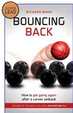 Bouncing Back: How To Get Going Again After A Career Set-back by Richard Maun