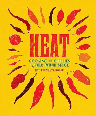 Heat: Cooking With Chillies, The World's Favourite Spic - HardBack NEW Plunkett-