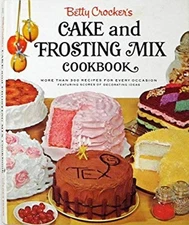Betty Crocker's Cake and Frosting Mix Cookbook Betty Crocker