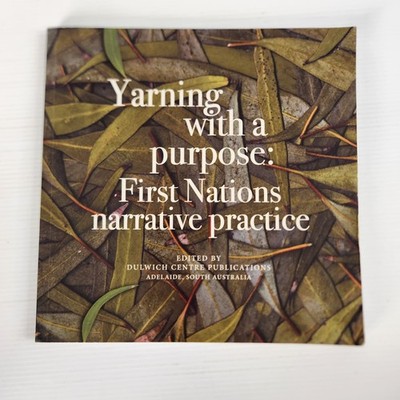 Yarning with a purpose: First Nations narrative practice Dulwich Centre