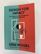 Design for Impact: Your Guide to Designing Effective Product Experiments