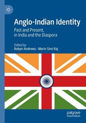Anglo-Indian Identity: Past and Present, in India and the Diaspora by Robyn Andr