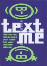 Text Me: How to Say What You Mean on Your Mobile By Unknow