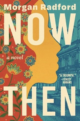 Now Then : A Novel by Morgan Radford (Brand New Hardcover)