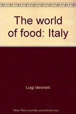 THE WORLD OF FOOD: ITALY By Luigi Veronelli & Steven Schepp - Hardcover