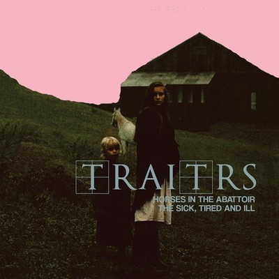 TRAITRS Horses In The Abattoir / The Sick, Tired And Ill - CD