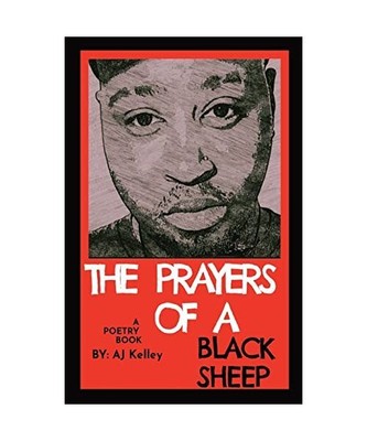 The Prayers Of A Black Sheep: A Poetry Collection, Aj Kelley