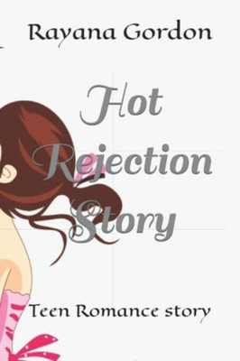 Hot Rejection Story Teen Romance Story -  NEW RAYANA. GORDON 2022-10-26