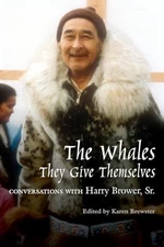 The Whales, They Give Themselves: Conversations with Harry Brower, Sr. (O - GOOD