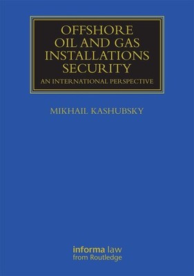 Offshore Oil and Gas Installations Security: An International Perspective by Mik