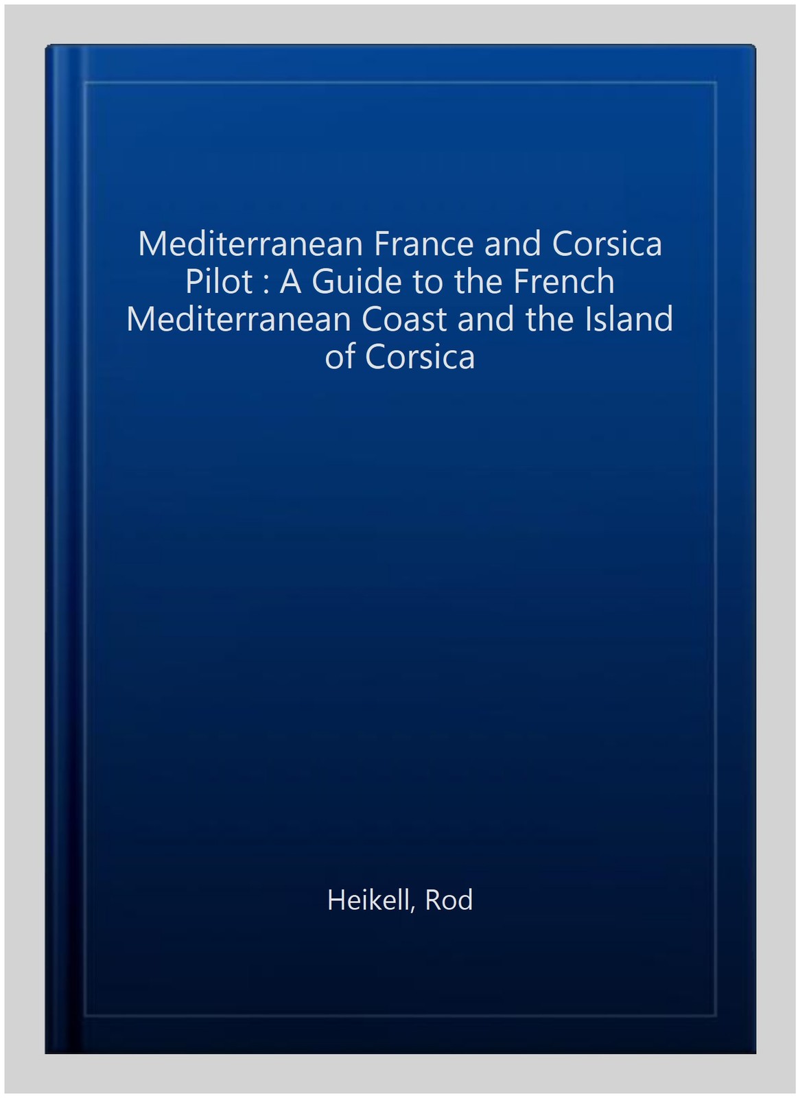 Mediterranean France and Corsica Pilot : A Guide to the French Mediterranean ...