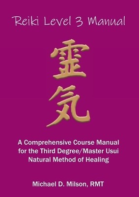 Reiki Level 3 Manual: A Comprehensive Course Manual for the First Degree Usui Na
