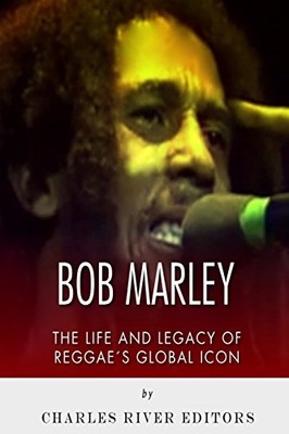 Bob Marley: the Life and Legacy of Reggae?S Global Icon -  NEW Charles River C 2