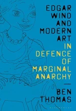 Edgar Wind and Modern Art : In Defence of Marginal Anarchy, Paperback by Thom...