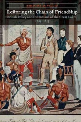 Restoring the Chain of Friendship : British Policy and the Indians of the Gre...