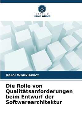 Die Rolle von Qualittsanforderungen beim Entwurf der Softwarearchitektur by Karo