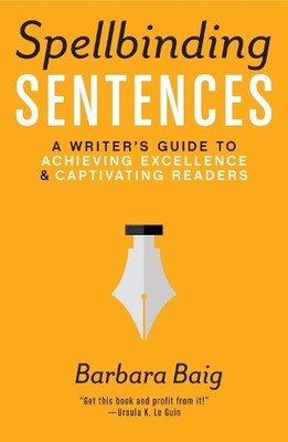 Spellbinding Sentences: A Writer's Gui..., Barbara Baig