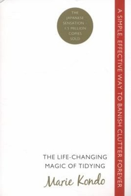 The Life-Changing Magic of Tidying : A Simple, Effective Way to B