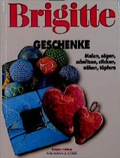 BRIGITTE Geschenke. Malen, sägen, schnitzen, sticken, nähen, töpfern