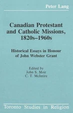 Canadian Protestant and Catholic Missions, 1820s-1960s: Historical Essays in Hon