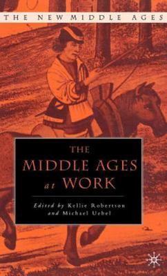 Middle Ages at Work : Practicing Labor in Late Medieval England, Hardcover by...