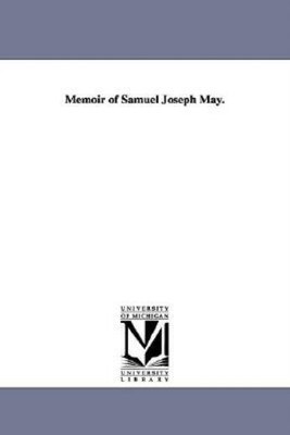 Memoir Of Samuel Joseph May