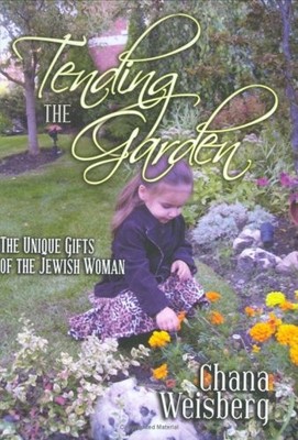 Tending the Garden: The Unique Gifts of the Jewish Woman