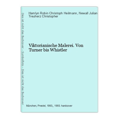 Viktorianische Malerei. Von Turner bis Whistler Hamlyn Robin Christoph Heilmann
