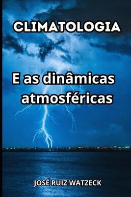 Climatologia: E as din?micas atmosf?ricas by Jos? Ruiz Watzeck Paperback Book