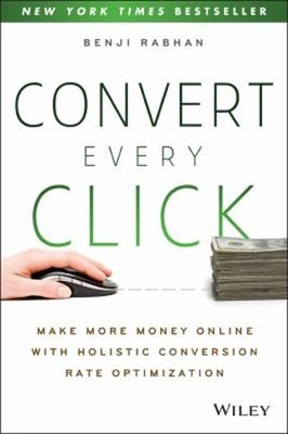 Convert Every Click : Make More Money Online with Holistic Conver