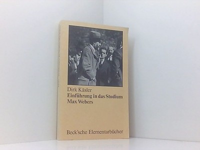 Einführung in das Studium Max Webers Dirk Käsler Käsler, Dirk.: