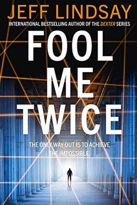 Fool Me Twice by Jeff Lindsay By Jeff Lindsay
