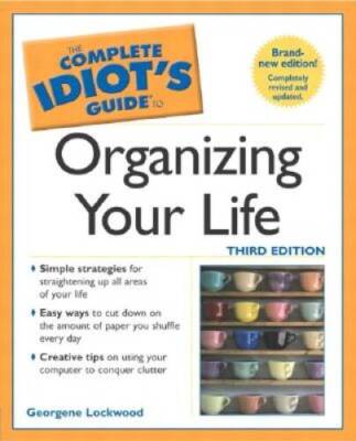 The Complete Idiots Guide to Organizing your Life (3rd Edition) - GOOD