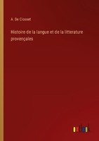 Histoire De La Langue Et De La Litterature ProvençAles A. De Closset